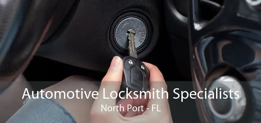 Automotive Locksmith Specialists North Port - FL