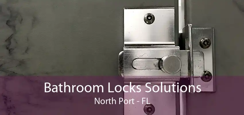 Bathroom Locks Solutions North Port - FL