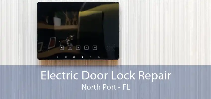 Electric Door Lock Repair North Port - FL