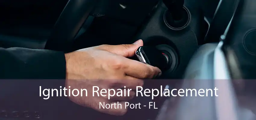 Ignition Repair Replacement North Port - FL