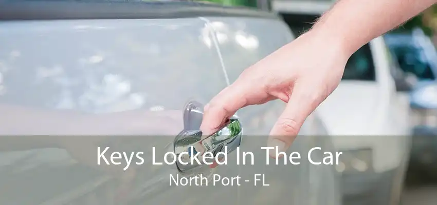 Keys Locked In The Car North Port - FL