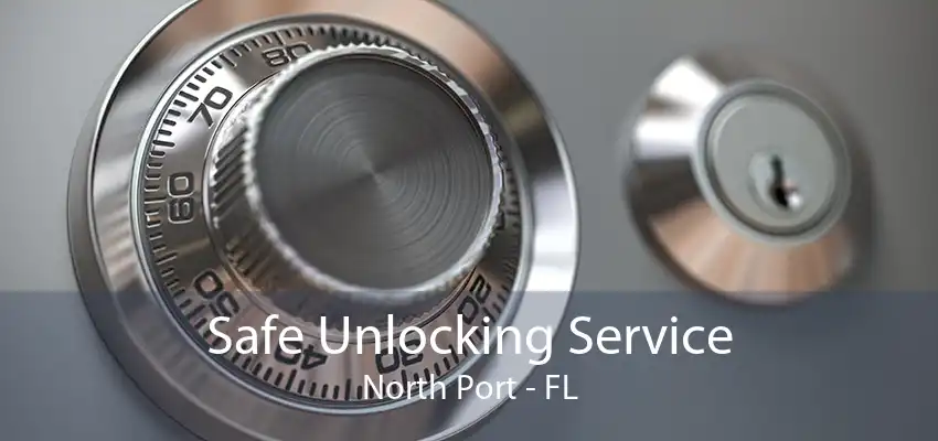 Safe Unlocking Service North Port - FL